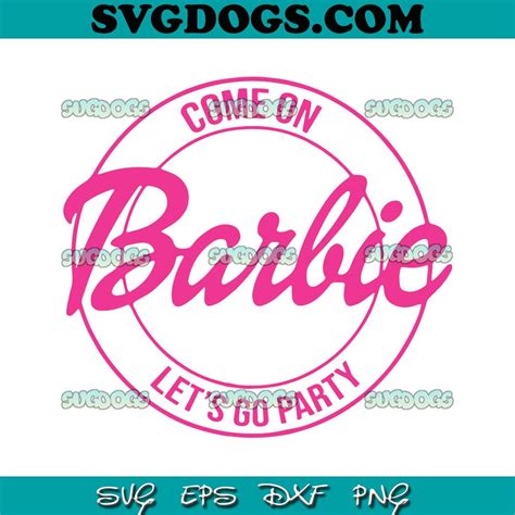 Come On Barbie Lets Go Party Svg Png