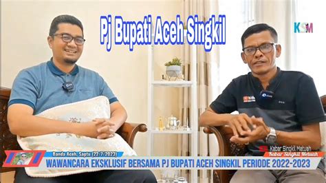 Wawancara Eksklusif Bersama Marthunis Pj Bupati Aceh Singkil