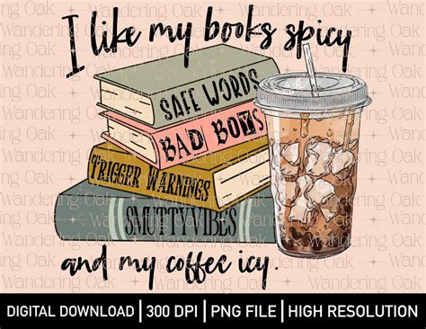 I Like My Books Spicy And My Coffee Icy Png Books And Coffee Png Iced