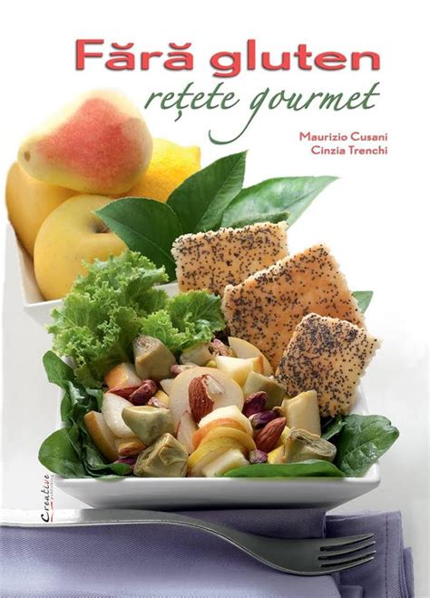 Fara Gluten Retete Gourmet Maurizio Cusani Cinzia Trenchi