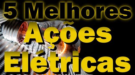 As 5 Melhores Ações do Setor Elétrico YouTube