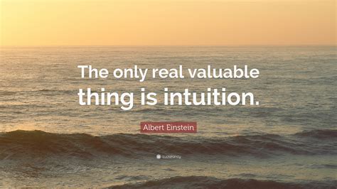 Albert Einstein Quote The Only Real Valuable Thing Is Intuition”