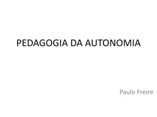 Pedagogia Da Autonomia De Paulo Freire PPT