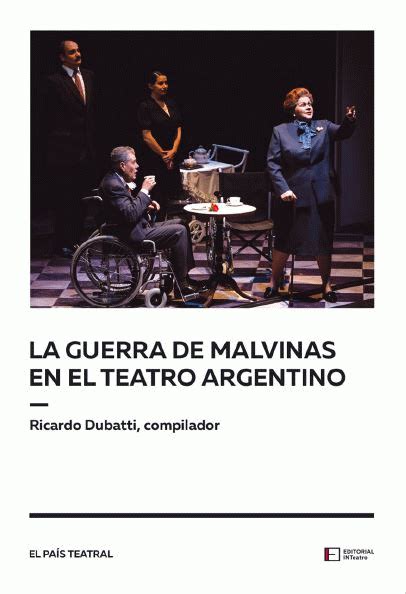 La Guerra De Malvinas En El Teatro Argentino Instituto Nacional Del Teatro