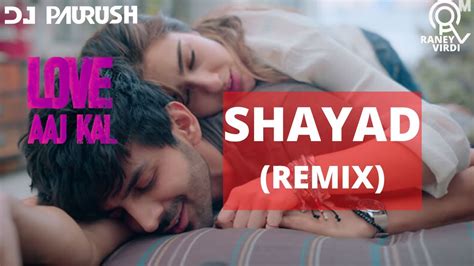 Shayad Remix Love Aaj Kal Kartik Sara Arijit Singh Dj Paurush Dj Raney Youtube