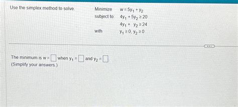 Solved Use The Simplex Method To Solve Minimize W 5y1 Y2 Chegg