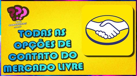 Todas As Formas De Entrar Em Contato O Mercado Livre Youtube