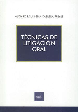 TÉCNICAS DE LITIGACIÓN ORAL 1 ª ED 2021 PEÑA CABRERA FREYRE ALONSO