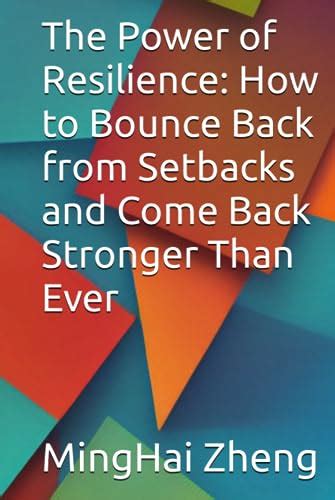 The Power Of Resilience How To Bounce Back From Setbacks And Come Back