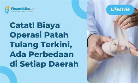 Inilah Biaya Operasi Patah Tulang Dan Prosedurnya Lengkap