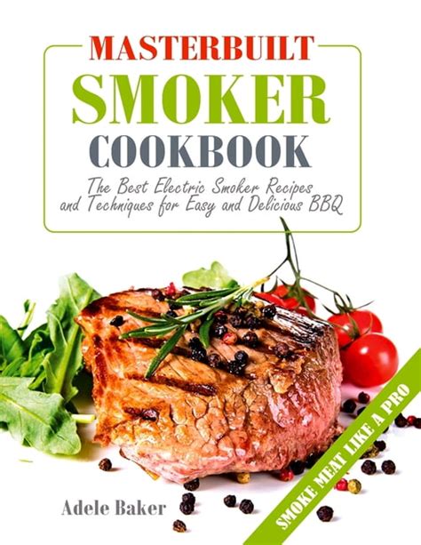 Masterbuilt Smoker Cookbook The Best Electric Smoker Recipes And