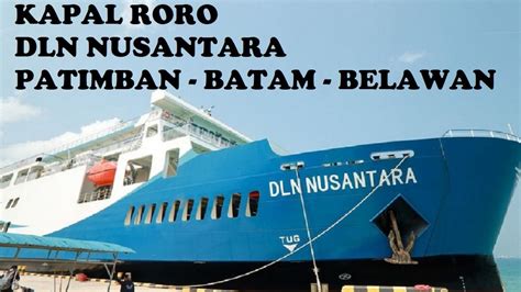 Kapal Roro DLN Nusantara Rute Patimban Batam Belawan Berhenti