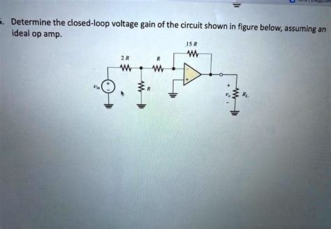 SOLVED Determine The Closed Loop Voltage Gain Of The Circuit Shown In