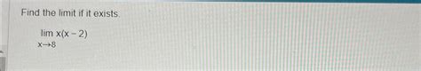 Solved Find The Limit If It Exists Limx→8x X 2