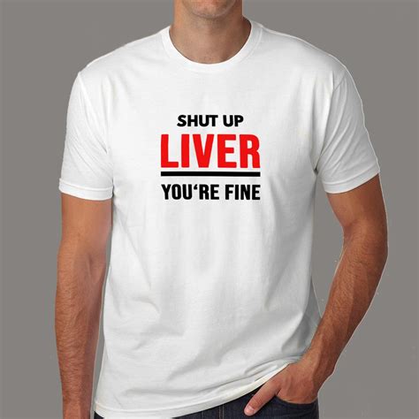 Shut Up Liver Youre Fine Funny T Shirt For Men