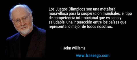 Los Juegos Olímpicos Son Una Metáfora Maravillosa Para La Co John Williams