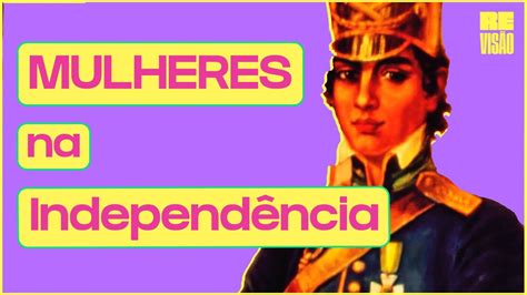 As Mulheres Na IndependÊncia Do Brasil Feat Valerumlivro Youtube