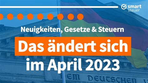 Das ändert sich im April 2023 Neuigkeiten Gesetze und Steuern YouTube