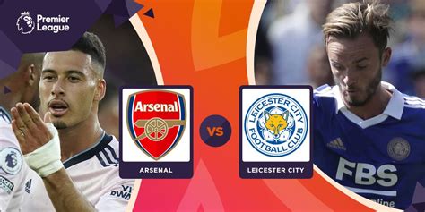 Prediksi Arsenal Vs Leicester City 13 Agustus 2022