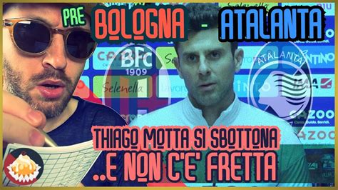 Pre Bologna Atalanta La Conferenza Aziendalista Di T Motta