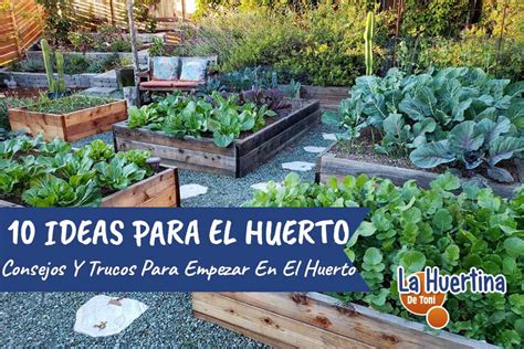 10 Ideas Y Trucos Para Empezar Y Mejorar Tu Huerto La Huertina De Toni