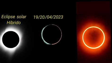 Eclipse solar híbrido 19 20 de abril 2023 YouTube