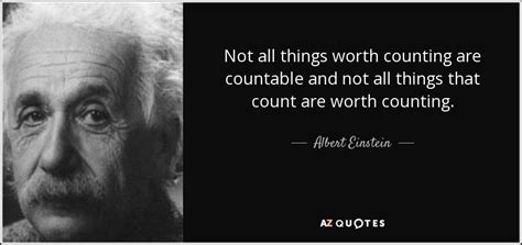 Albert Einstein quote: Not all things worth counting are countable and ...