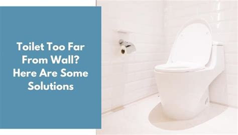 Toilet Too Far From Wall Here Are Some Solutions Ideal Home Advice