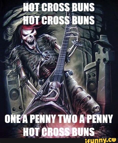 HOT CROSS BUNS HOT CROSS BUNS ONE A PENNY TWO A PENNY HOT CROSS BUNS IFunny
