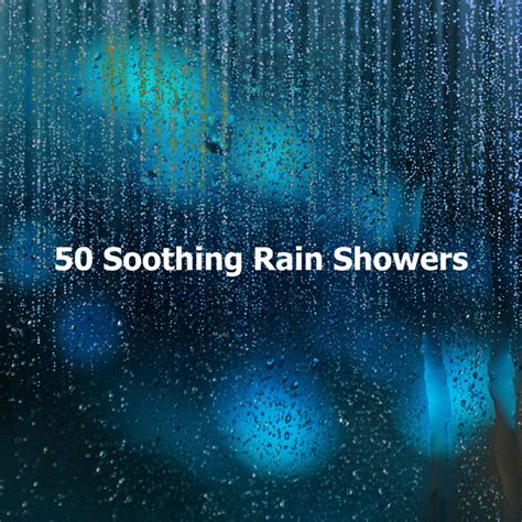 50 Soothing Rain Showers Album By Rain Thunderstorms Spotify