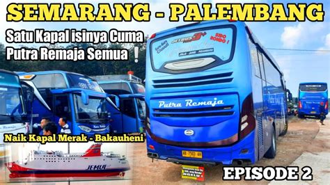 Nyeberang Kapal Merak Bakauheni Trip Naik Bus Putra Remaja Semarang