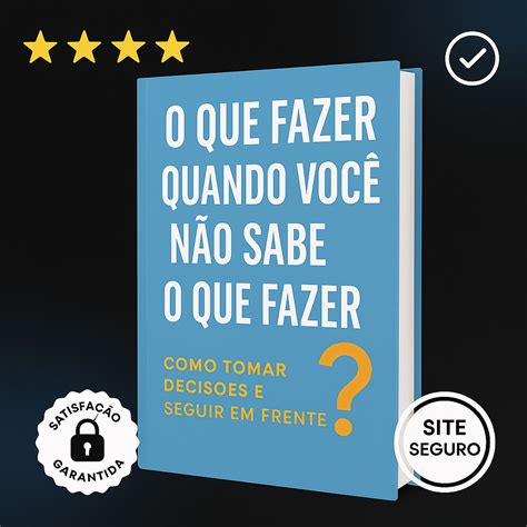 O Que Fazer Quando Não Se Sabe O Que Fazer - O Que Fazer Quando Você Não Sabe O Que Fazer - Tacio Gabriel | Hotmart
