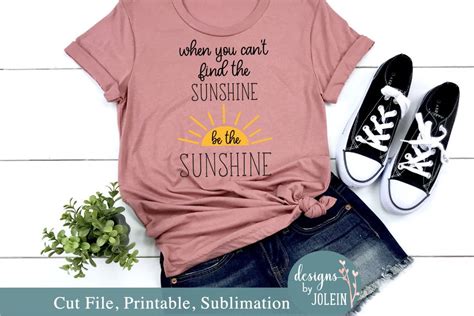 When You Cant Find The Sunshine Be The Sunshine Svg Etsy