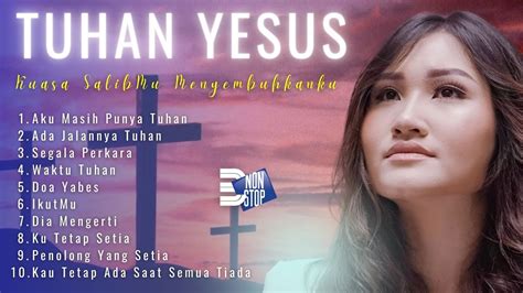 Lagu Rohani Nonstop Jam Tuhan Yesus Kuasa Salibmu Menyembuhkanku