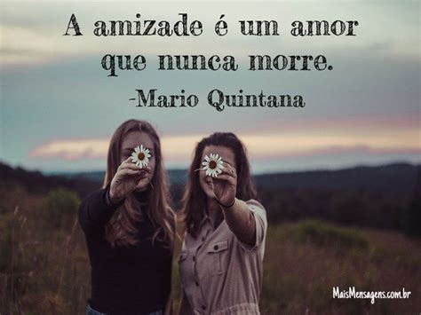 A Amizade Um Amor Que Nunca Morre Friends Quotes Best Friend