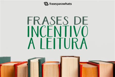 Frases De Incentivo A Leitura Frases Para Whats