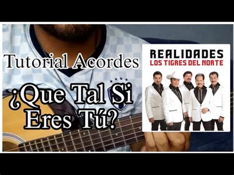 Que Tal Si Eres Tu Los Tigres Del Norte Tutorial De Guitarra