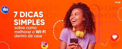 7 dicas simples de como melhorar o Wi Fi dentro de casa Você Telecom