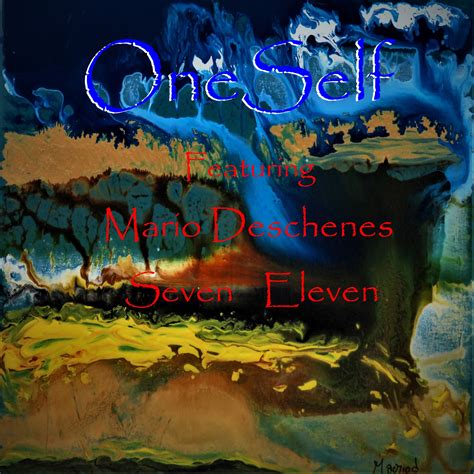 Newly Released Album, "Seven Eleven" By OneSelf Featuring Mario Deschenes
