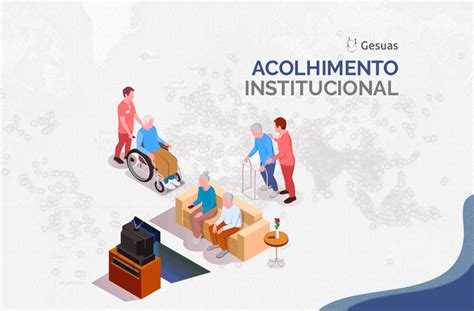 Acolhimento Institucional o que é e quais as modalidades Blog do GESUAS