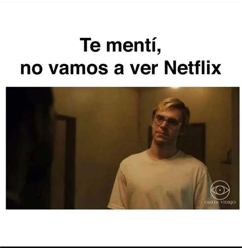 Te mentí no vamos a ver Netflix Memes