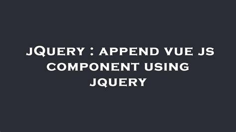 JQuery Append Vue Js Component Using Jquery YouTube