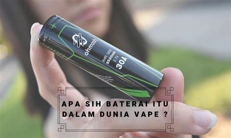 Apa Sih Baterai Itu Dalam Dunia Vape Vape Id