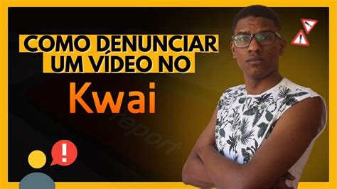 Como Denunciar Um V Deo No Kwai Muito Simples E F Cil Youtube