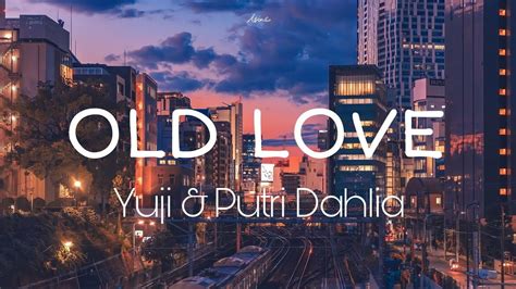 Old Love - Yuji & Putri Dahlia (lyrics) - YouTube