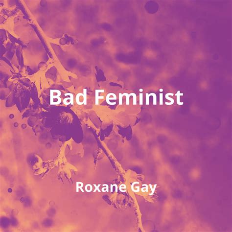 Bad Feminist By Roxane Gay Summary Reading FM