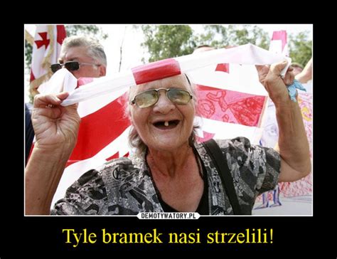 Tyle Bramek Nasi Strzelili Demotywatory Pl