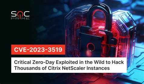 Cve 2023 3519 Detection Rce Zero Day In Citrix Netscaler Adc And