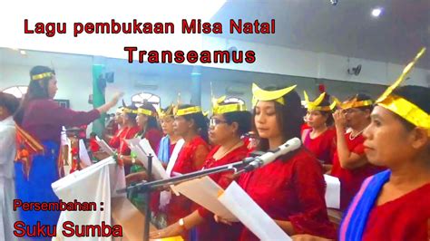 Lagu Pembukaan Misa Natal Transeamus Persembahan Suku Sumba Youtube