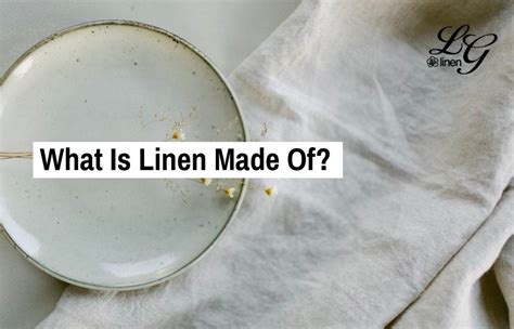 What Is Linen Made Of Properties How Its Made And Where